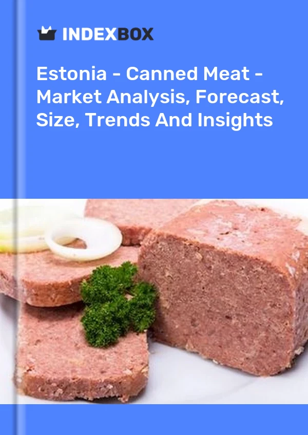 Estonia - Canned Meat - Market Analysis, Forecast, Size, Trends And Insights