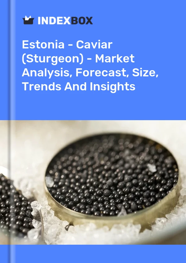 Report Estonia - Caviar (Sturgeon) - Market Analysis, Forecast, Size, Trends and Insights for 499$