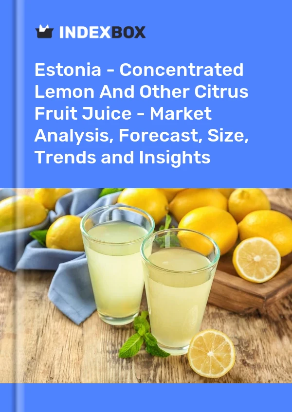 Estonia - Concentrated Lemon And Other Citrus Fruit Juice - Market Analysis, Forecast, Size, Trends and Insights