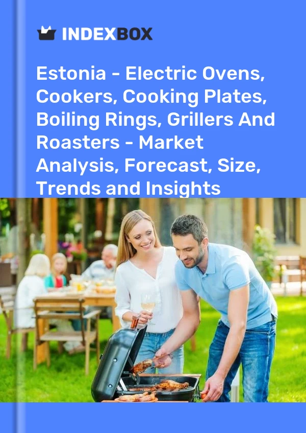 Bildiri Estonya - Elektrikli Fırınlar, Pişiriciler, Pişirme Tabakları, Kaynatma Halkaları, Izgaralar ve Kavurma Makineleri - Pazar Analizi, Tahmin, Boyut, Eğilimler ve Öngörüler for 499$