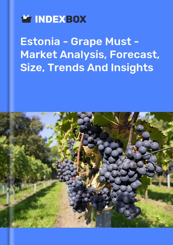 Estonia - Grape Must - Market Analysis, Forecast, Size, Trends And Insights