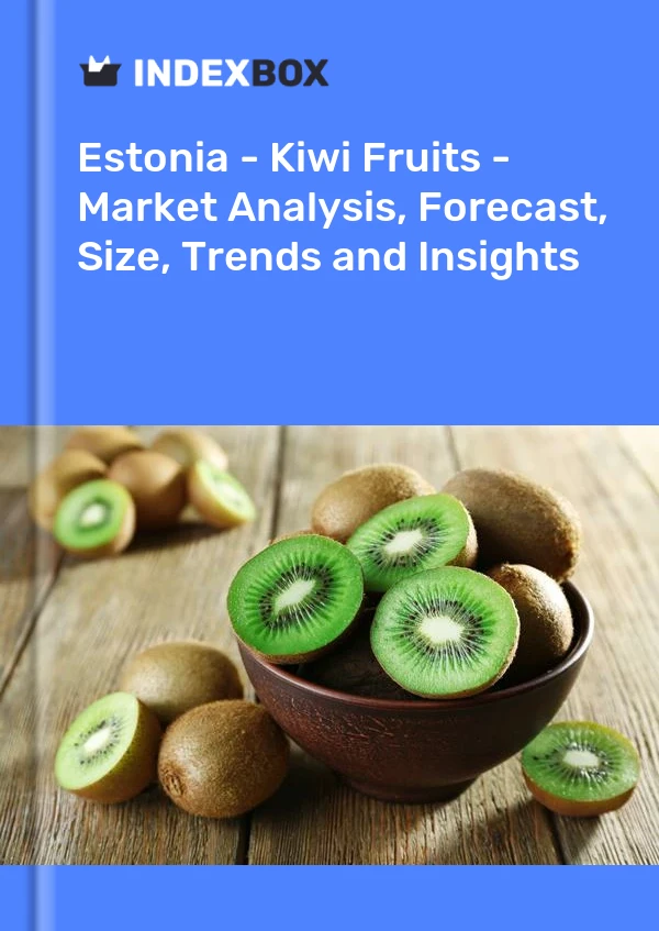 Report Estonia - Kiwi Fruits - Market Analysis, Forecast, Size, Trends and Insights for 499$