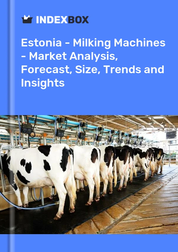 Estonia - Milking Machines - Market Analysis, Forecast, Size, Trends and Insights