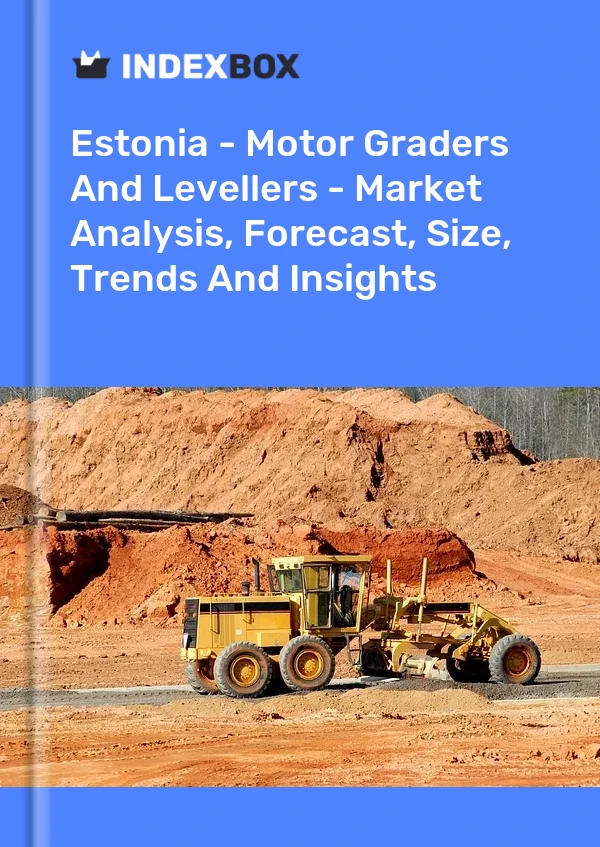 Estonia - Motor Graders And Levellers - Market Analysis, Forecast, Size, Trends And Insights