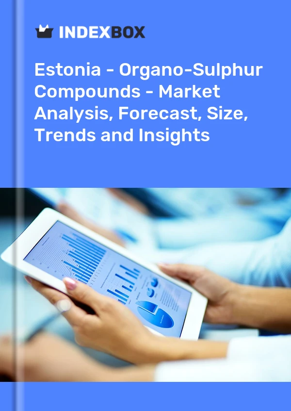 Bildiri Estonya - Organo-kükürt bileşikleri - Pazar Analizi, Tahmin, Boyut, Eğilimler ve Öngörüler for 499$