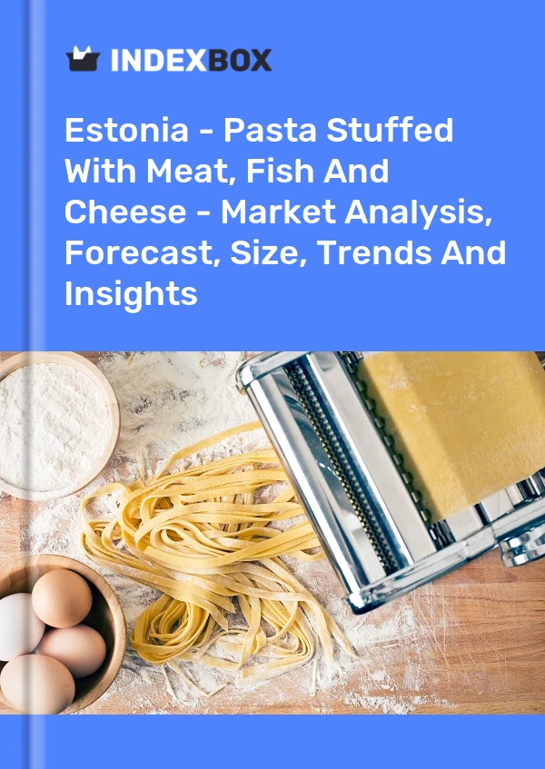 Report Estonia - Pasta Stuffed With Meat, Fish and Cheese - Market Analysis, Forecast, Size, Trends and Insights for 499$