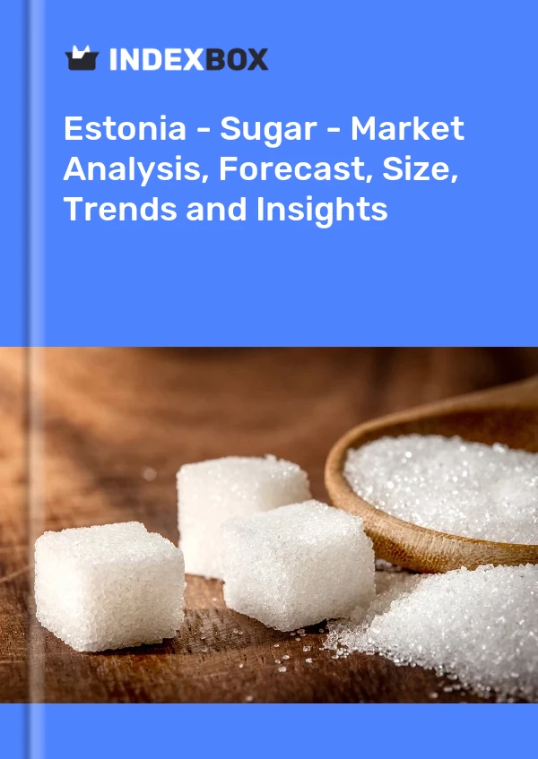 Report Estonia - Sugar - Market Analysis, Forecast, Size, Trends and Insights for 499$