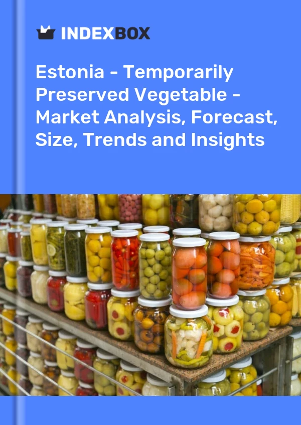 Report Estonia - Temporarily Preserved Vegetable - Market Analysis, Forecast, Size, Trends and Insights for 499$