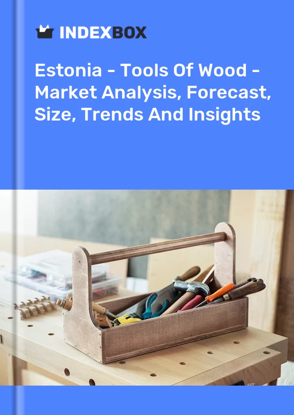 Report Estonia - Tools of Wood - Market Analysis, Forecast, Size, Trends and Insights for 499$
