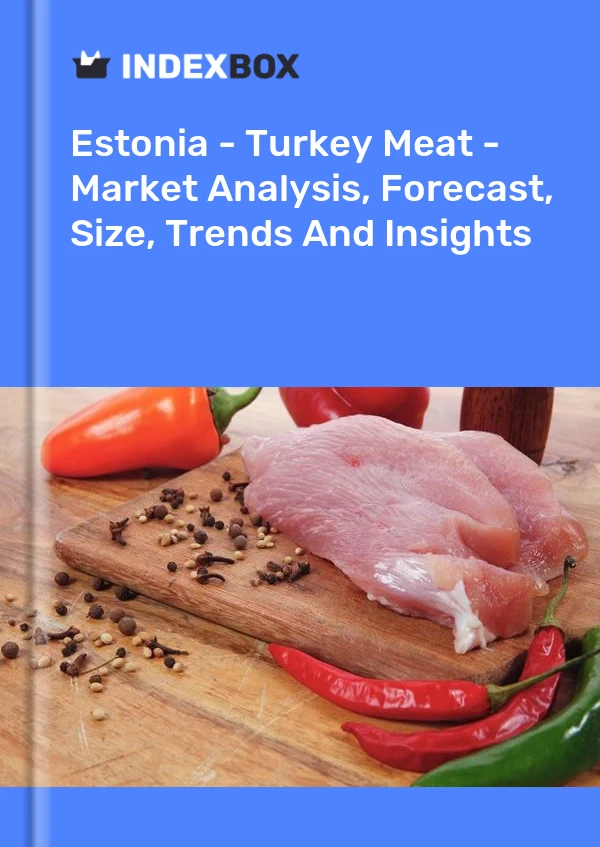 Report Estonia - Turkey Meat - Market Analysis, Forecast, Size, Trends and Insights for 499$