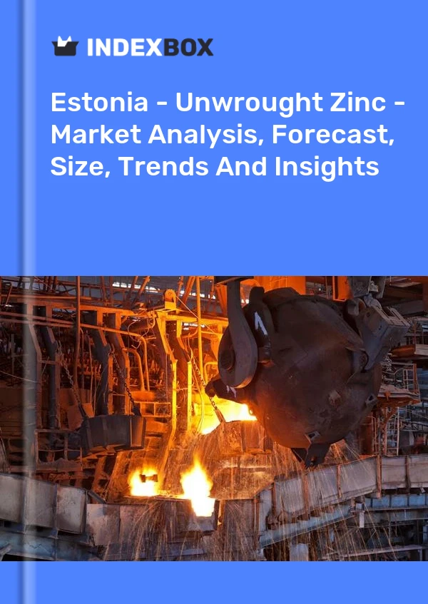 Estonia - Unwrought Zinc - Market Analysis, Forecast, Size, Trends And Insights