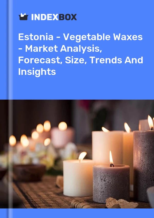 Estonia - Vegetable Waxes - Market Analysis, Forecast, Size, Trends And Insights