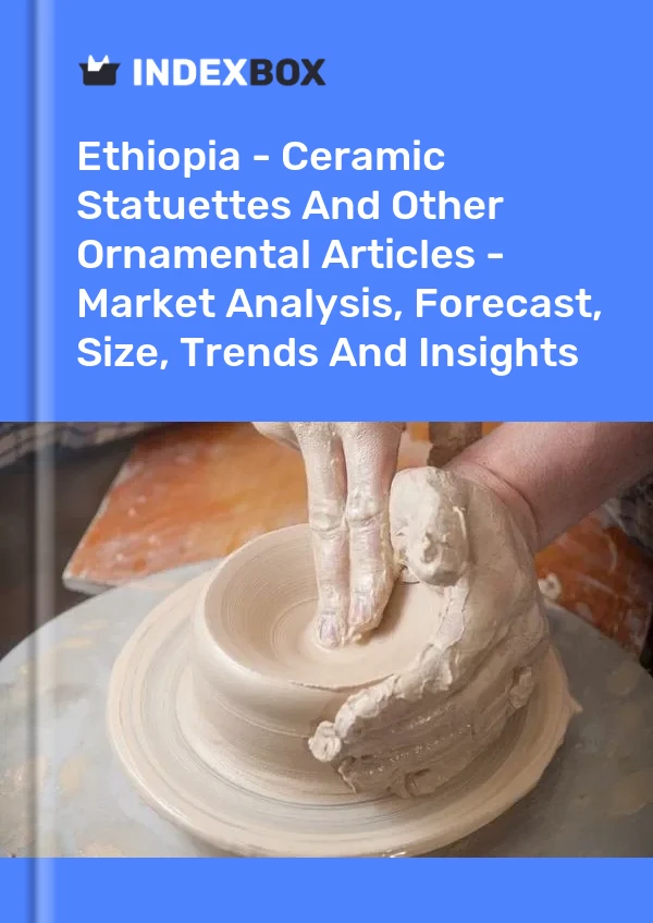 Report Ethiopia - Ceramic Statuettes and Other Ornamental Articles - Market Analysis, Forecast, Size, Trends and Insights for 499$