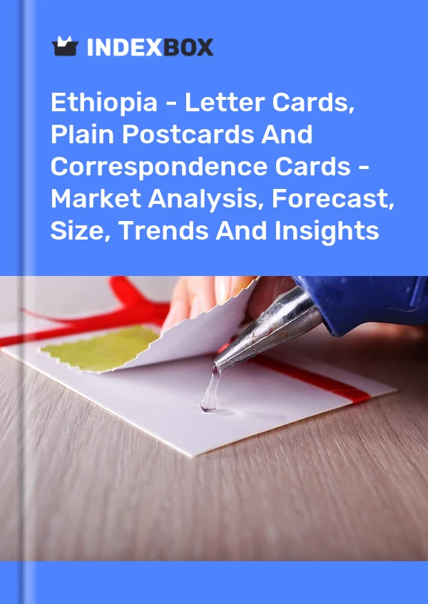 Ethiopia - Letter Cards, Plain Postcards And Correspondence Cards - Market Analysis, Forecast, Size, Trends And Insights