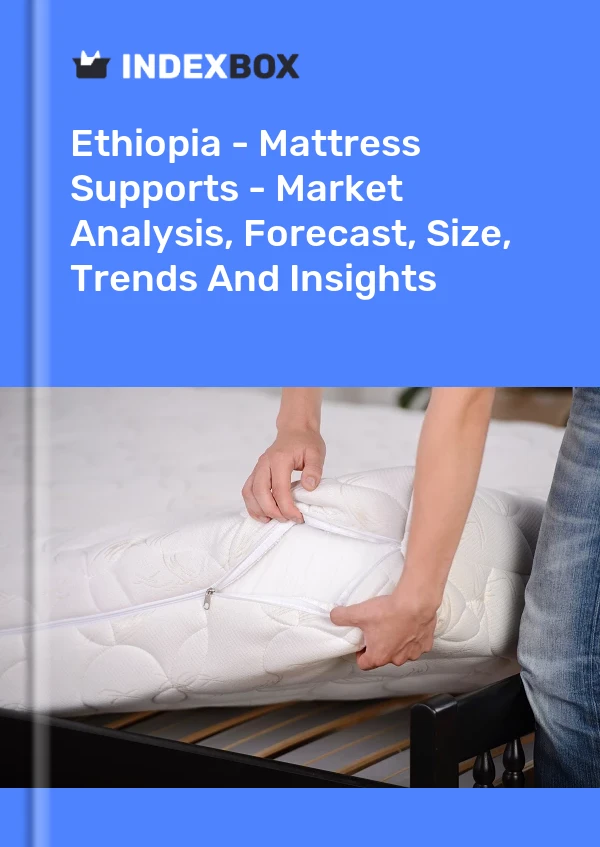 Ethiopia - Mattress Supports - Market Analysis, Forecast, Size, Trends And Insights