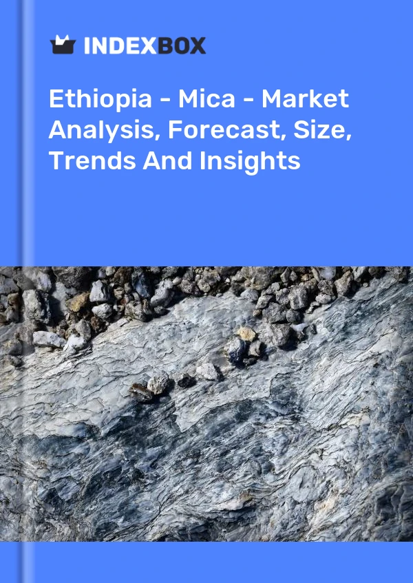 Ethiopia - Mica - Market Analysis, Forecast, Size, Trends And Insights