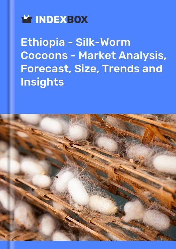 Ethiopia - Silk-Worm Cocoons - Market Analysis, Forecast, Size, Trends and Insights