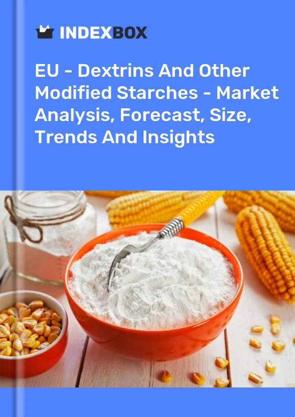 Report EU - Dextrins and Other Modified Starches - Market Analysis, Forecast, Size, Trends and Insights for 499$
