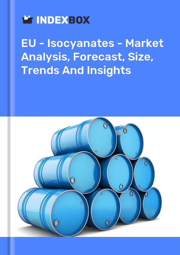 Report EU - Isocyanates - Market Analysis, Forecast, Size, Trends and Insights for 499$