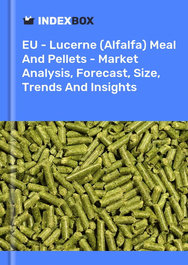 Report EU - Lucerne (Alfalfa) Meal and Pellets - Market Analysis, Forecast, Size, Trends and Insights for 499$