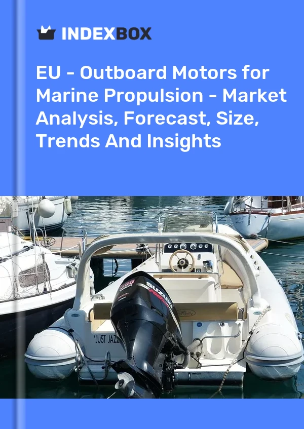 Report EU - Outboard Motors for Marine Propulsion - Market Analysis, Forecast, Size, Trends and Insights for 499$
