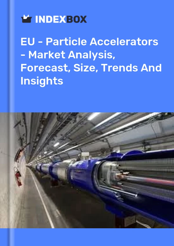 Report EU - Particle Accelerators - Market Analysis, Forecast, Size, Trends and Insights for 499$