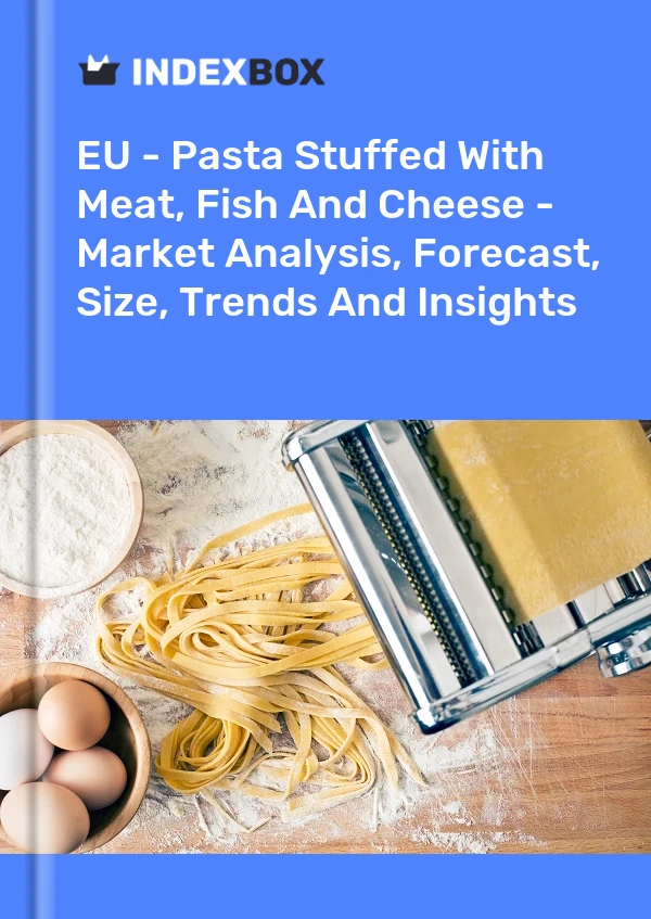 Report EU - Pasta Stuffed With Meat, Fish and Cheese - Market Analysis, Forecast, Size, Trends and Insights for 499$