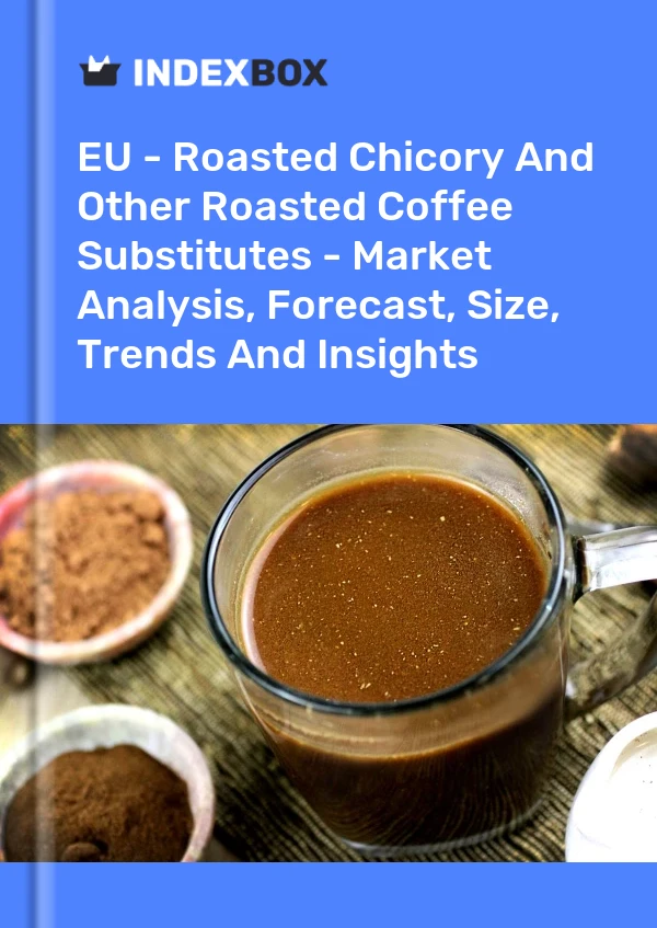 Report EU - Roasted Chicory and Other Roasted Coffee Substitutes - Market Analysis, Forecast, Size, Trends and Insights for 499$