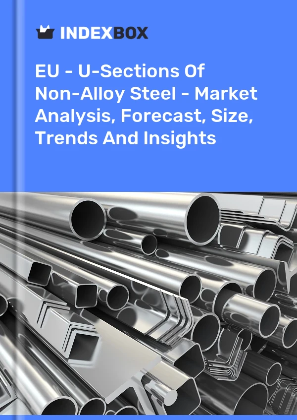 Report EU - U-Sections of Non-Alloy Steel - Market Analysis, Forecast, Size, Trends and Insights for 499$