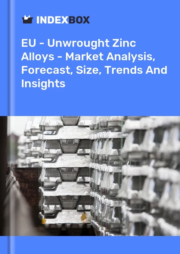 Report EU - Unwrought Zinc Alloys - Market Analysis, Forecast, Size, Trends and Insights for 499$
