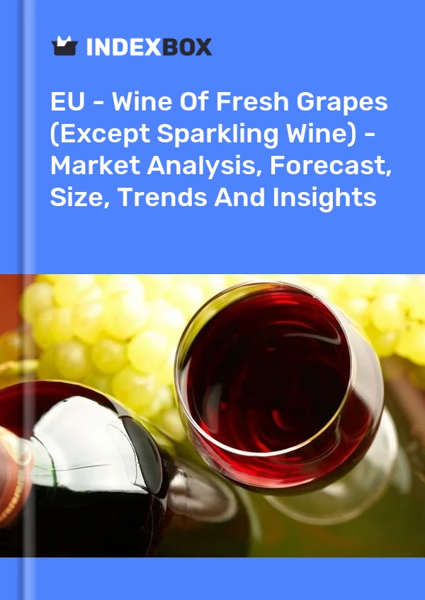 Report EU - Wine of Fresh Grapes (Except Sparkling Wine) - Market Analysis, Forecast, Size, Trends and Insights for 499$
