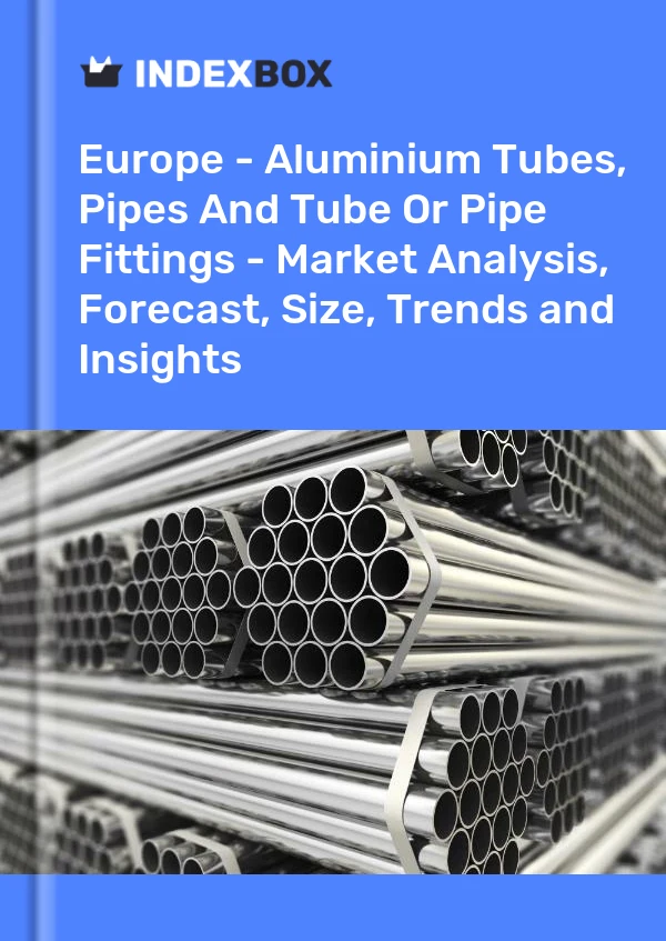 Report Europe - Aluminium Tubes, Pipes and Tube or Pipe Fittings - Market Analysis, Forecast, Size, Trends and Insights for 499$