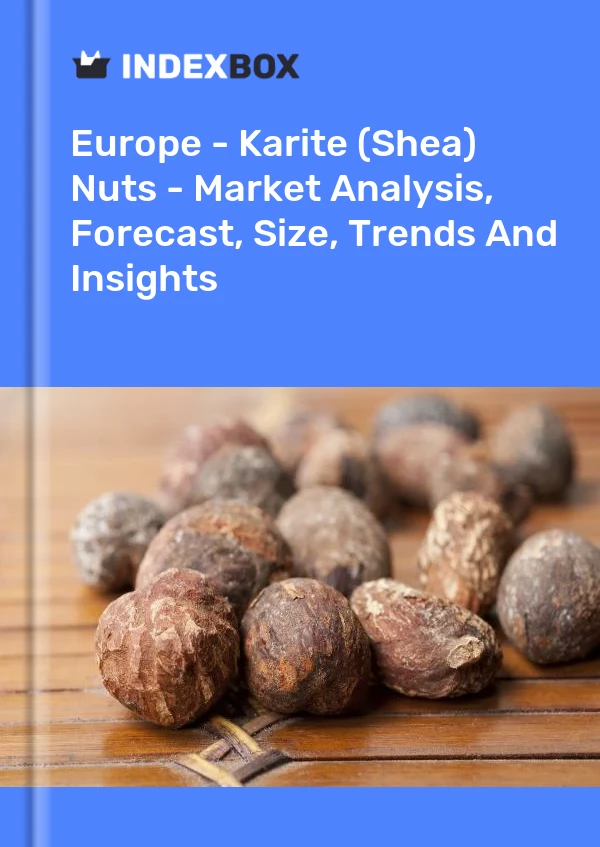 Report Europe - Karite (Shea) Nuts - Market Analysis, Forecast, Size, Trends and Insights for 499$