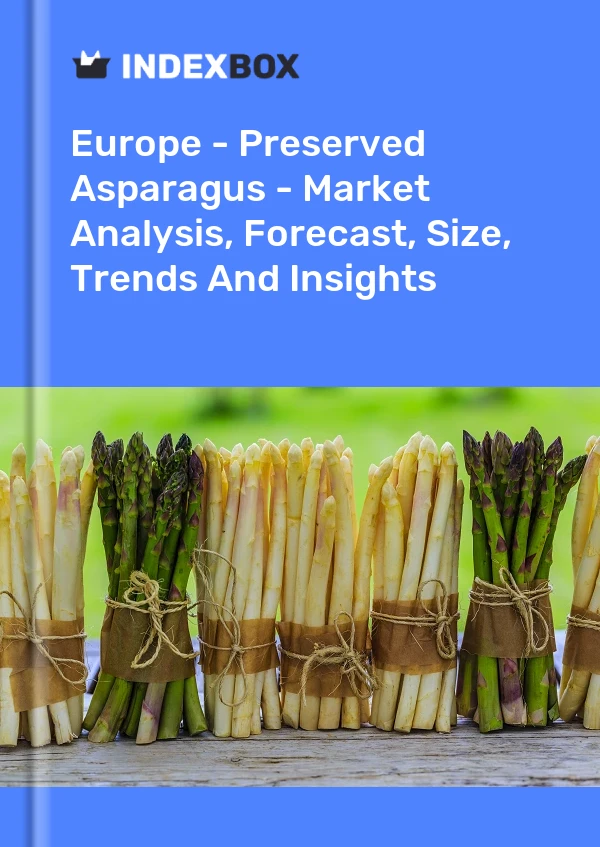 Report Europe - Preserved Asparagus - Market Analysis, Forecast, Size, Trends and Insights for 499$