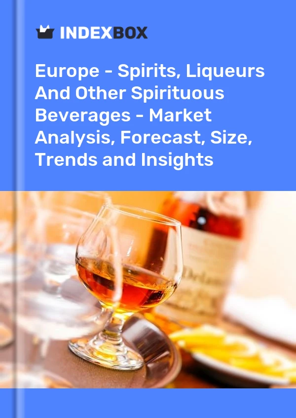 Report Europe - Spirits, Liqueurs and Other Spirituous Beverages - Market Analysis, Forecast, Size, Trends and Insights for 499$