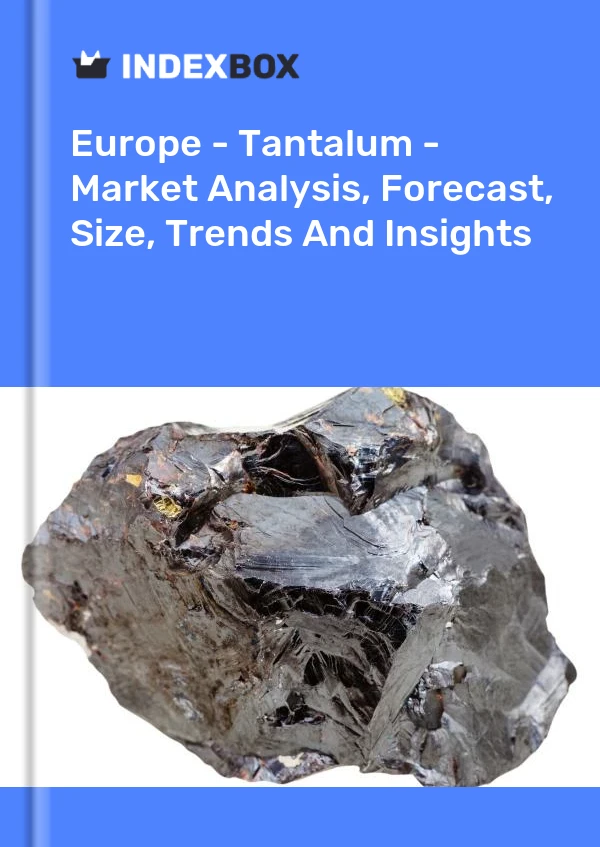 Report Europe - Tantalum - Market Analysis, Forecast, Size, Trends and Insights for 499$