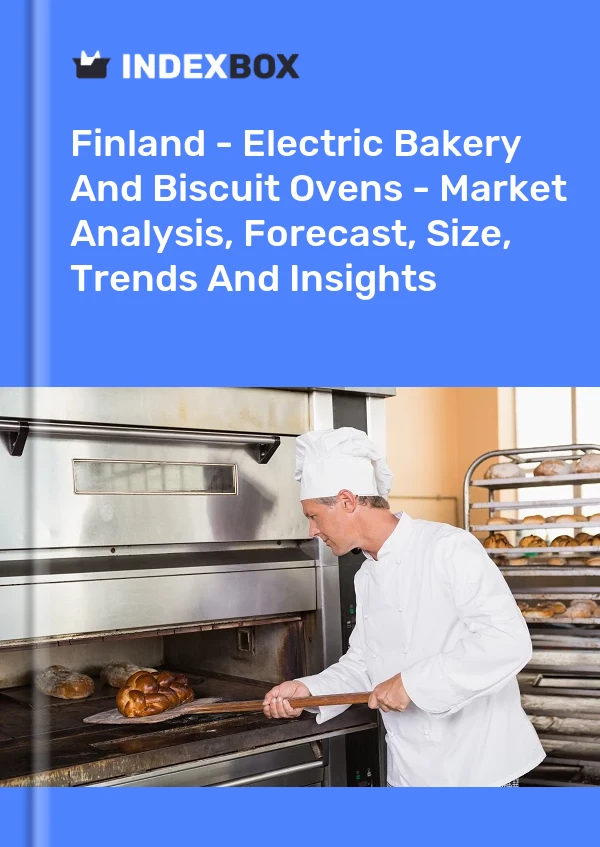 Bildiri Finlandiya - Elektrikli Fırınlar ve Bisküvi Fırınları - Pazar Analizi, Tahmin, Boyut, Eğilimler ve Öngörüler for 499$