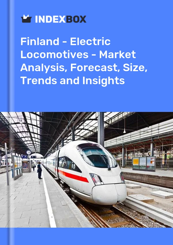 Bildiri Finlandiya - Elektrikli Lokomotifler - Pazar Analizi, Tahmin, Boyut, Eğilimler ve Öngörüler for 499$