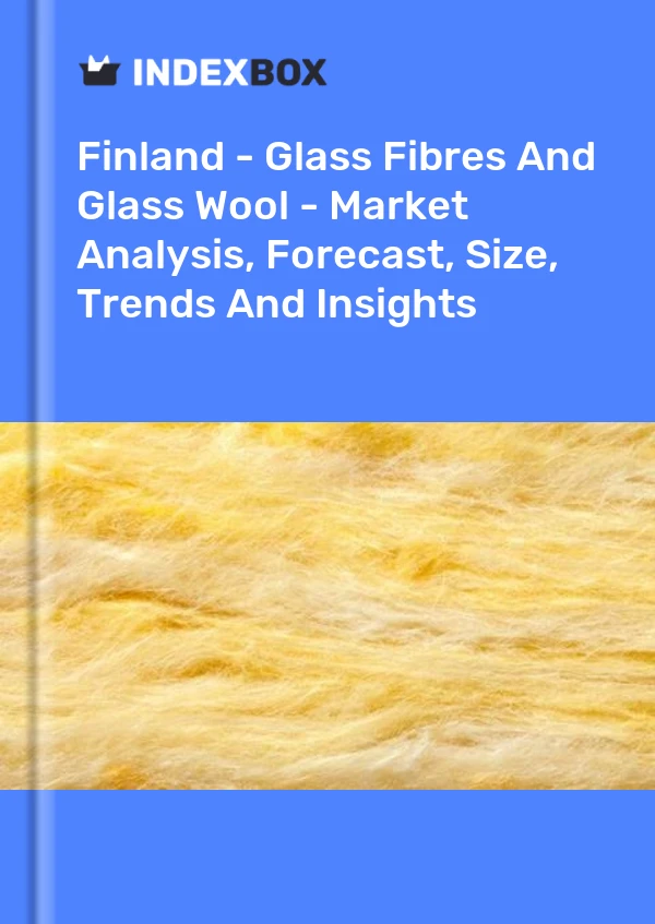 Report Finland - Glass Fibres and Glass Wool - Market Analysis, Forecast, Size, Trends and Insights for 499$