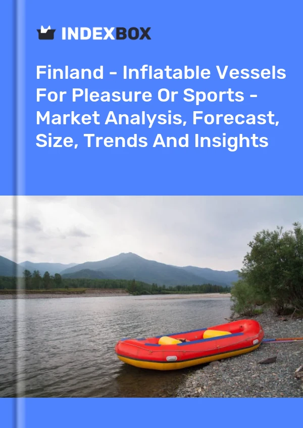 Report Finland - Inflatable Vessels for Pleasure or Sports - Market Analysis, Forecast, Size, Trends and Insights for 499$