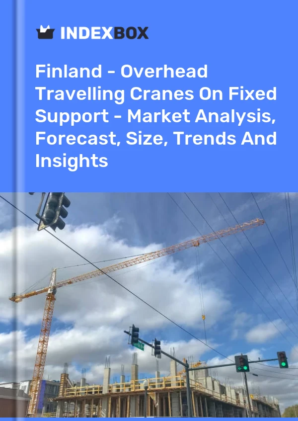 Report Finland - Overhead Travelling Cranes on Fixed Support - Market Analysis, Forecast, Size, Trends and Insights for 499$