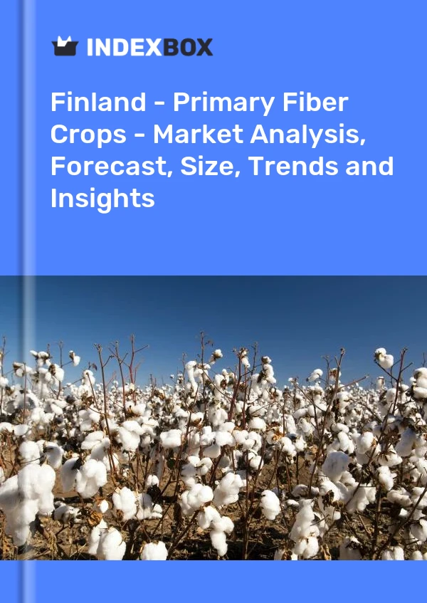 Finland - Primary Fiber Crops - Market Analysis, Forecast, Size, Trends and Insights