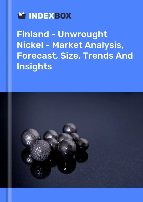 Finland - Unwrought Nickel - Market Analysis, Forecast, Size, Trends And Insights