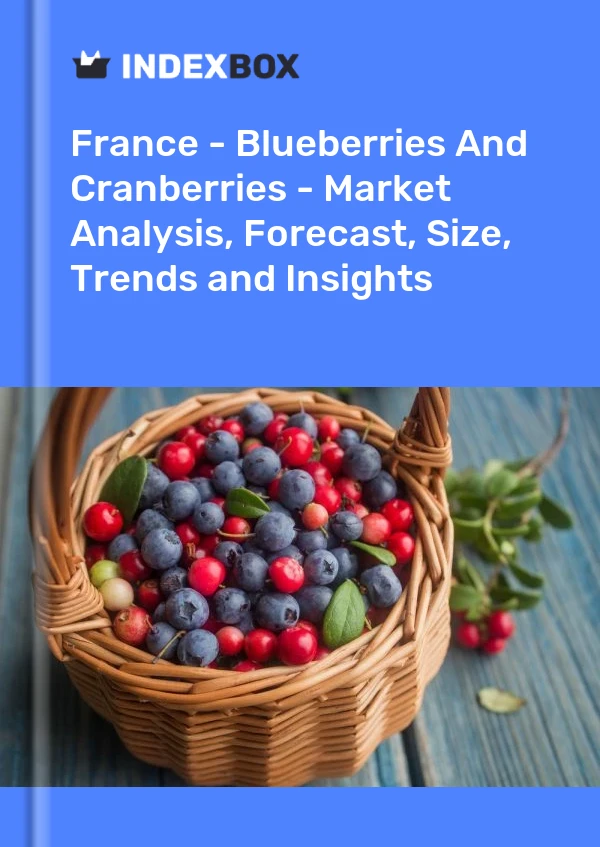 France - Blueberries And Cranberries - Market Analysis, Forecast, Size, Trends and Insights