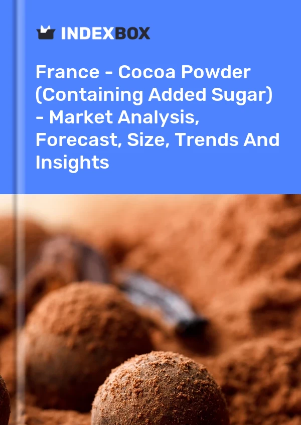 Fransa - Kakao Tozu (İlave Şeker İçeren) - Pazar Analizi, Tahmin, Boyut, Eğilimler ve Öngörüler