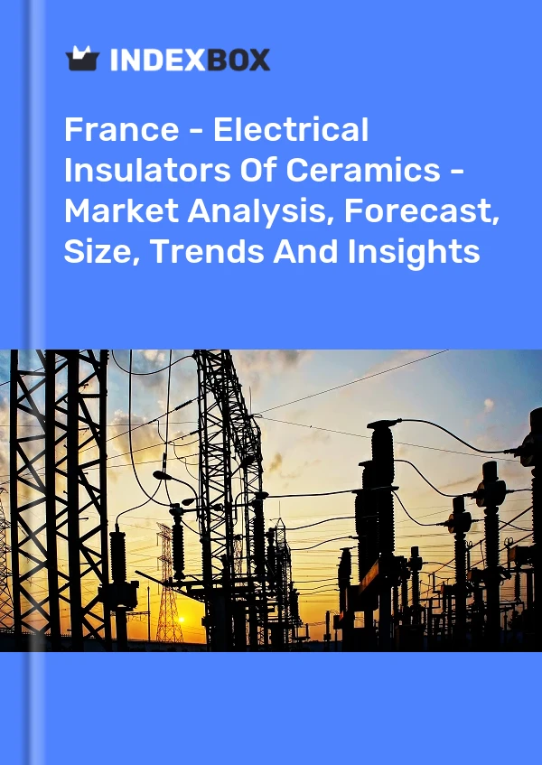 Report France - Electrical Insulators of Ceramics - Market Analysis, Forecast, Size, Trends and Insights for 499$
