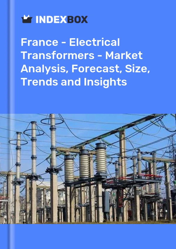 Report France - Electrical Transformers - Market Analysis, Forecast, Size, Trends and Insights for 499$