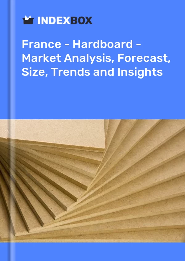 Fransa - Hardboard - Pazar Analizi, Tahmin, Boyut, Eğilimler ve Öngörüler