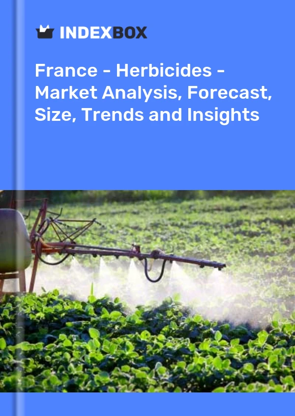 Fransa - Herbisitler - Pazar Analizi, Tahmin, Boyut, Eğilimler ve Öngörüler