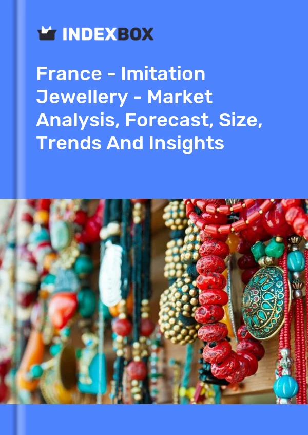 Bildiri Fransa - İmitasyon Mücevherat - Pazar Analizi, Tahmin, Boyut, Trendler ve Öngörüler for 499$
